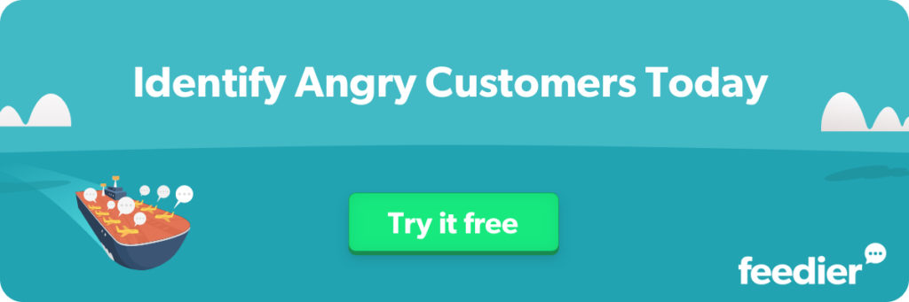 Identify Angry Customers With Feedier Today